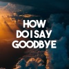 Dean Lewis - How Do I Say Goodbye