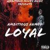 Ambitious Ahmed - Loyal (Radio Edit|Explicit)