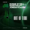 Robbie Rivera、Jordan Kaahn、Sonickraft - Out Of Time (Sonickraft Remix)
