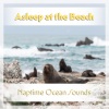 Ocean Waves for Meditation、Sounds from the Coast - Asleep at the Beach: Naptime Ocean Sounds