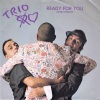 Trio《Ready For You (Single Version)》[MP3/LRC]