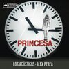 Los Acústicos、Alex Perea - Princesa (Versión Acústica)