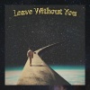 Tyb《Leave Without You》[MP3/LRC]