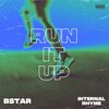 Bstar、Internal Rhyme - Run It Up (Explicit)