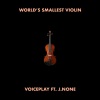 VoicePlay、J.None - World's Smallest Violin