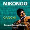 Mikongo、Dengue Dengue Dengue - QANCHI (Remix)