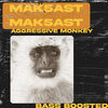 Mak5ast - Aggressive Monkey (Radio Edit)