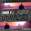 Shade K、Lady Shade - Low Love (How Low Is Your Love Dub Edit)