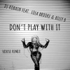 Lola Brooke、Billy B、DJ KOBAIN - DON'T PLAY WITH IT (feat. LOLA BROOKE & BILLY B)(HOUSE REMIX|Explicit)