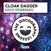 Cloak Dagger - Disco Desperado