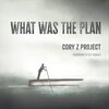 Cory Z Project、Peter Thomas - What Was the Plan (feat. Peter Thomas)