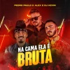 Pedro Paulo & Alex、DJ Kevin - Na Cama Ela É Bruta (Explicit)