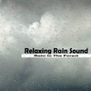 Relaxing Rain Sounds、Atmósferas de Lluvia、Piano Relaxation - Rain in The Forest