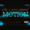 OTG、G.O.D. Gr8ness - MOTION (feat. G.O.D. Gr8ness)(Explicit)