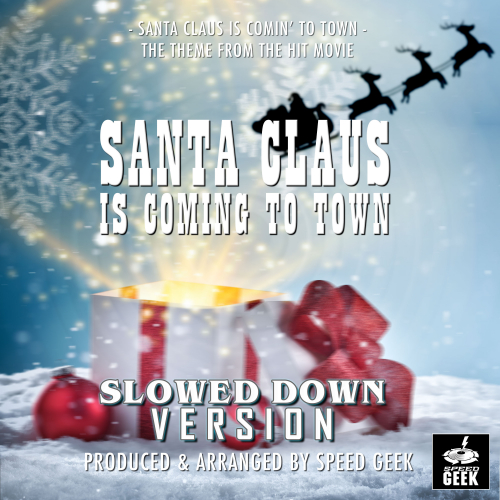 Speed Geek - Santa Claus Is Comin' To Town (Slowed Down Version)