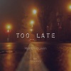 Moritz Houwen、Frank Zeising《Too Late (feat. Frank Zeising)》[MP3/LRC]