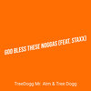 Treedogg Mr. ATM、Tree Dogg、Staxx - God Bless These Noggas (Explicit)