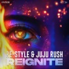 Re-Style、Juju Rush - Reignite