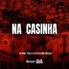 Mc Bersa、DJ LD de Realengo、DJ Nino Bala - Na Casinha (Explicit)