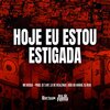 Mc Bersa、DJ LD de Realengo、DJ Buiu、DJ MT、DJ João Do Arará - Hoje Eu Estou Estigada (Explicit)
