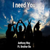 anthony way、Brother Bo - I Need You (feat. Brother Bo)