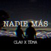 Tema MC、Clau - Nadie Más (feat. Clau)