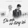 JustaTee、Bigdaddy - Dù Anh Có Đứng Lại
