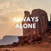 220 KID、Shane Codd、Evrard Jolicoeur、Karen Harding《Always Alone (feat. 220 Kid Karen Harding & Shane Codd)》[MP3/LRC]