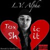 Shamari Kushington、LV ALPHA - Toxic **** (feat. LV ALPHA|Explicit)