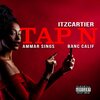 Itz Cartier、Ammar Sings、Banc Calif - Tap N (Explicit)