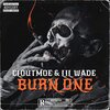 Lil Wade、Cloutmoe - Burn One (feat. Cloutmoe)(Explicit)