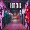 MaverickCTP、Bubba Sparxxx、Big Led、Krooked C - I Aint Goin (feat. Bubba Sparxxx, Big Led & Krooked C)(Explicit)