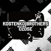 Kostenko Brothers - Close (Original Mix)