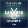 SanXero、Scott Diaz、Katarina G - Walk By Me (Scott Diaz Grand Plan Dub)