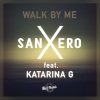 SanXero、Katarina G - Walk By Me