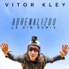 Vitor Kley、Le Dib、Rodrigo Menezes Bessa、Vitor Barbiero Kley - Adrenalizou (Le Dib Remix)