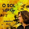 Vitor Kley、Dubdogz、Vitor Barbiero Kley - O Sol (Dubdogz Remix)