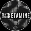 Tony Metric - Ketamine