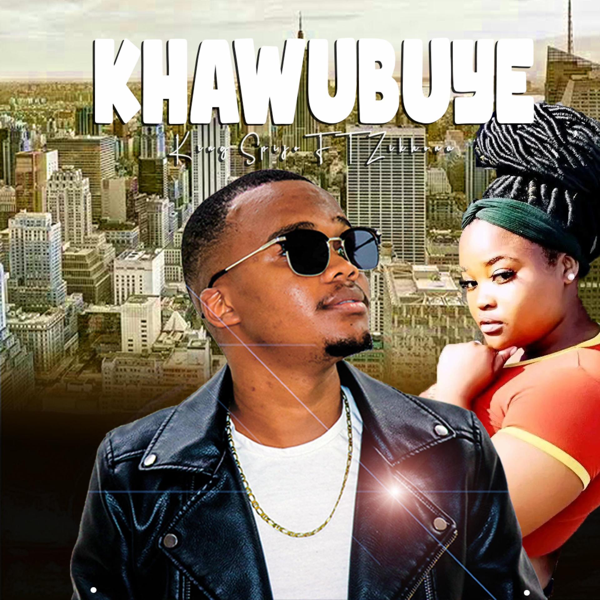 King Spijo、Zikhona - Khawubuye (feat. Zikhona)