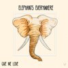 Elephants Everywhere - Give Me Love