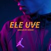 Yolo Gang、Badlvcky - Ele Uve (Remix)