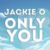 Jackie-O - Only You (From 