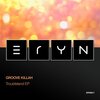 Groove Killah - Troubleland (Original Mix)