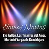 Mariachi Vargas de Guadalajara、Los Tunantes del Amor、Eva  Ayllón - Somos Novios