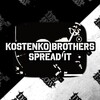 Kostenko Brothers - Spread It (Original Mix)