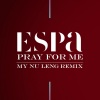 Espa、my nu leng - Pray for Me (My Nu Leng Remix)