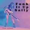 Steve Larkman - Funk It Up Sally