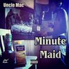 uncle mac - Minute Maid (Explicit)