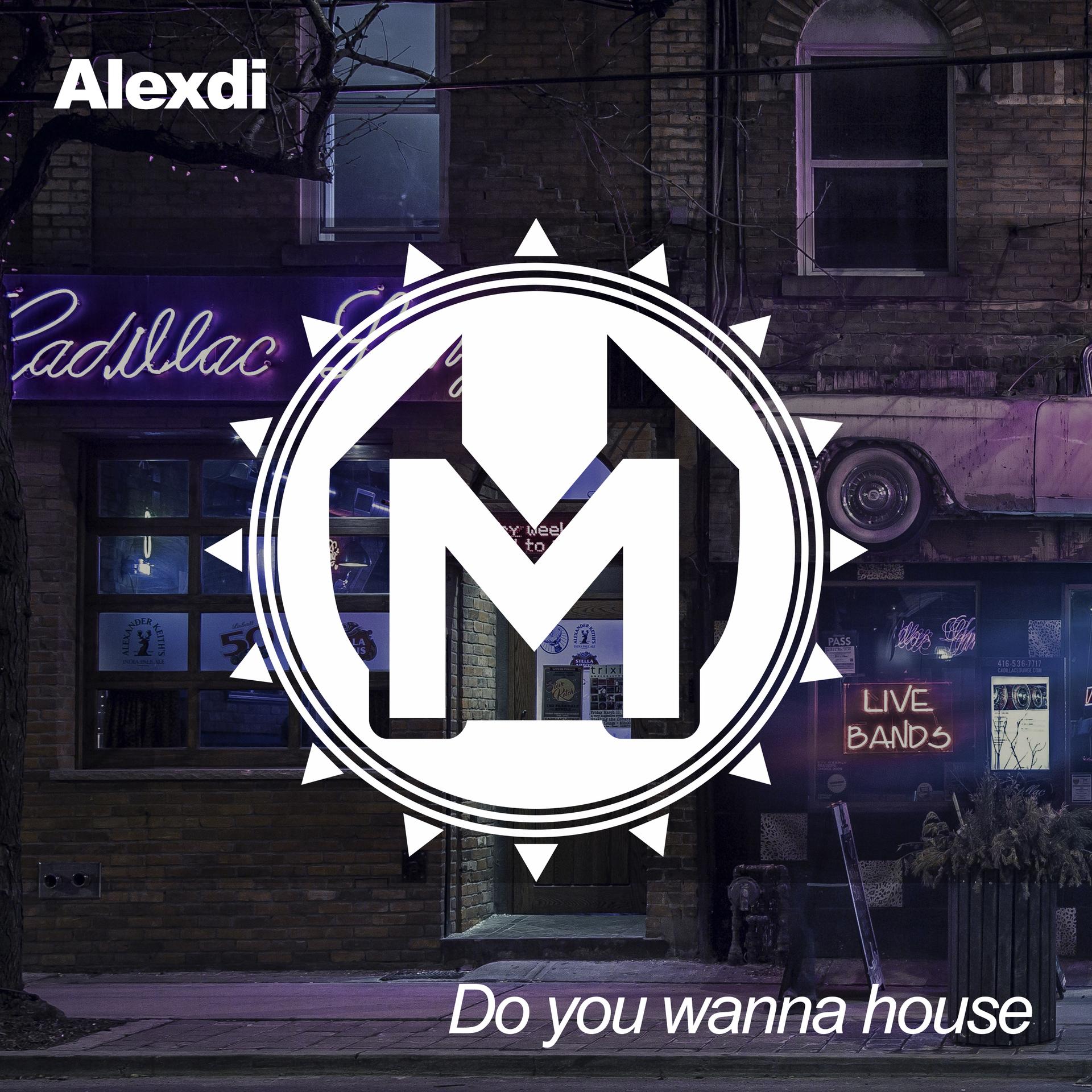 Alexdi - Do You Wanna House (Original Mix)