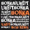 Bonka - I Like It (Moji Remix)